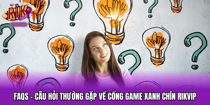 FAQs - câu hỏi thường gặp về cổng game xanh chín Rikvip