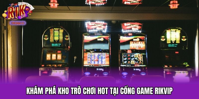 Kho trò chơi đa dạng không thể bỏ lỡ của cổng game