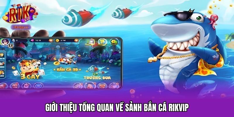 Tổng quan sảnh bắn cá RIKVIP dành cho bạn mới