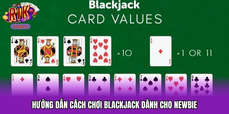 Hướng dẫn cách chơi Blackjack dành cho newbie