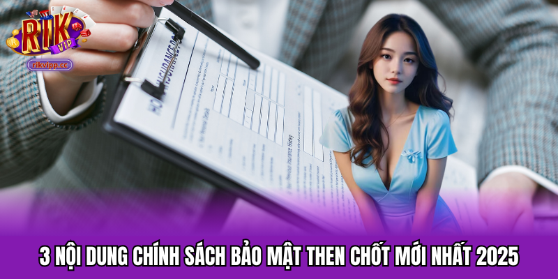 3 nội dung chính sách bảo mật then chốt mới nhất 2025