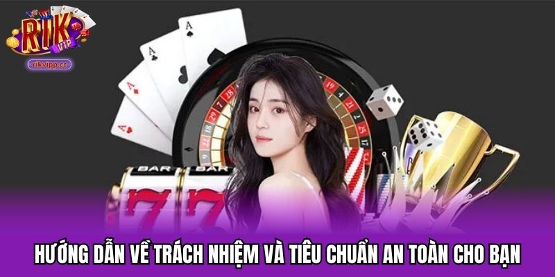 Hướng dẫn về trách nhiệm và tiêu chuẩn an toàn cho bạn