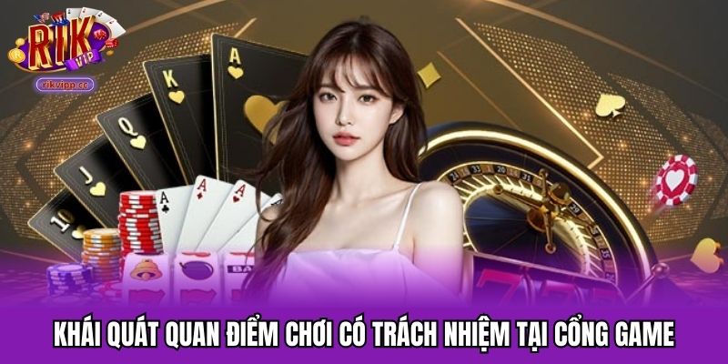 Khái quát quan điểm chơi có trách nhiệm tại cổng game