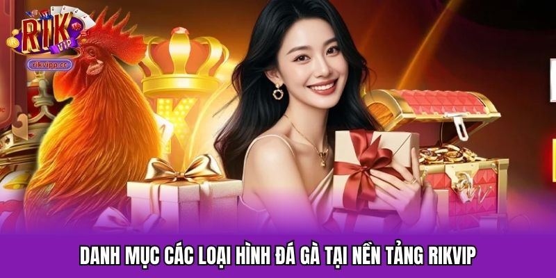 Danh mục các loại hình đá gà RIKVIP đa dạng
