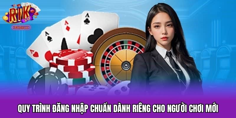 Quy trình đăng nhập chuẩn dành riêng cho người chơi mới