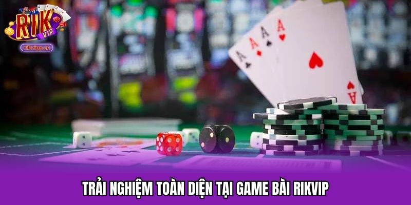Trải nghiệm game bài RIKVIP mượt mà
