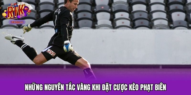 Những nguyên tắc vàng khi đặt cược kèo phạt biên