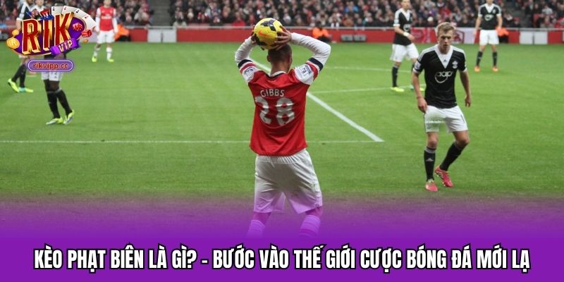 Kèo Phạt Biên Là Gì? - Bước Vào Thế Giới Cược Bóng Đá Mới Lạ