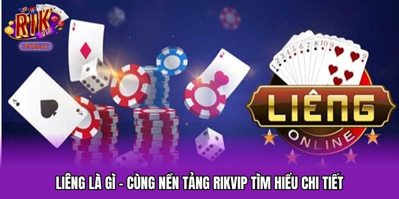 Liêng Là Gì - Cùng Nền Tảng RIKVIP Tìm Hiểu Chi Tiết