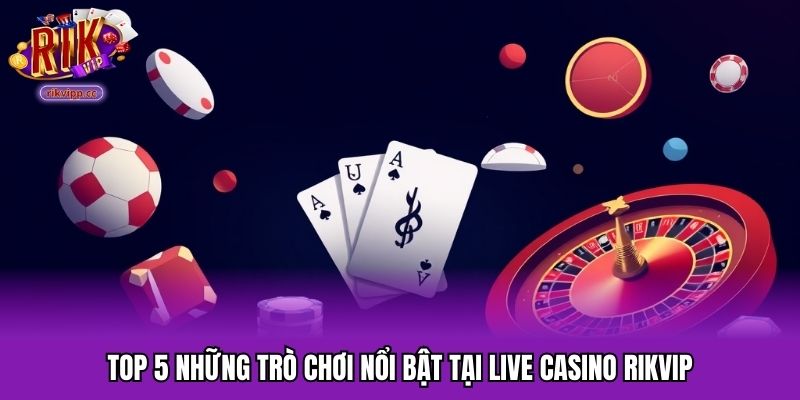 Trò chơi live casino tiêu biểu tại cổng game
