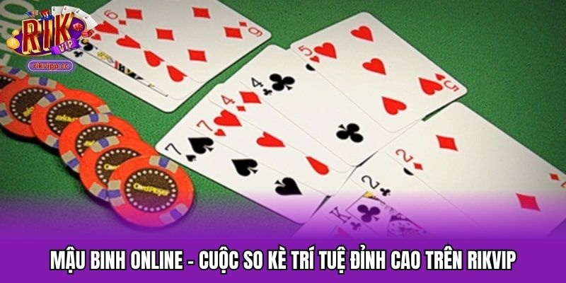 Mậu Binh Online - Cuộc So Kè Trí Tuệ Đỉnh Cao Trên RIKVIP
