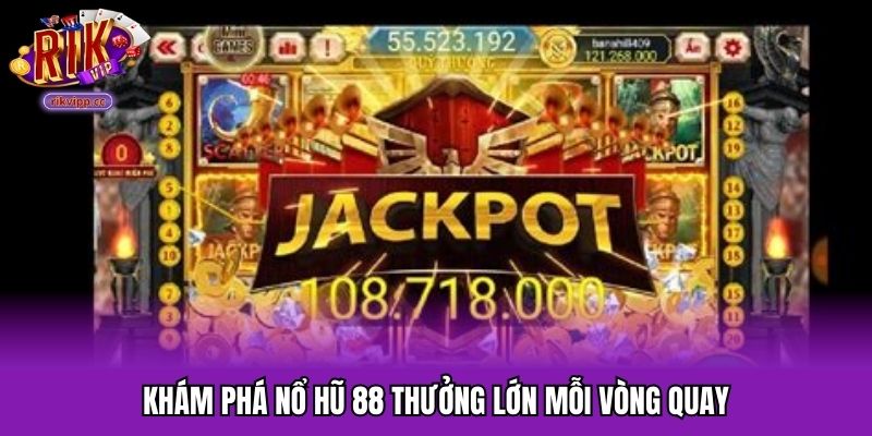 Khám phá nổ hũ 88 thưởng lớn mỗi vòng quay